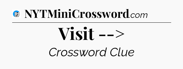 Visit --> Crossword Clue