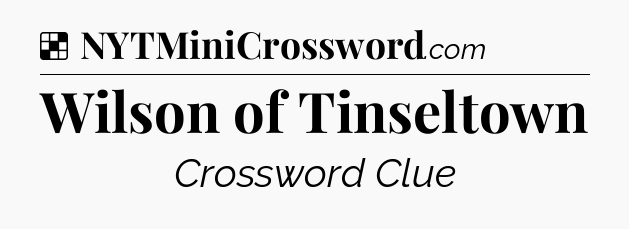 Solution: Wilson of Tinseltown - NYT Crossword