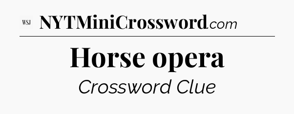 Horse opera - WSJ Crossword