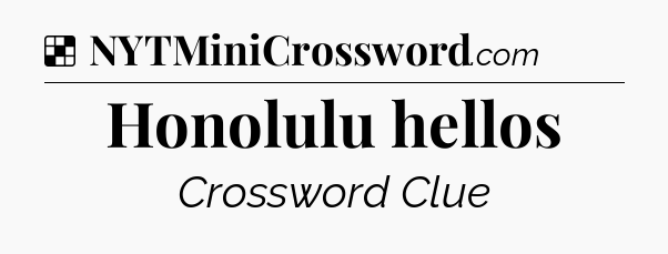 Solution: Honolulu hellos - NYT Crossword