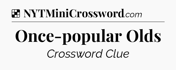 Solution: Once-popular Olds - NYT Crossword