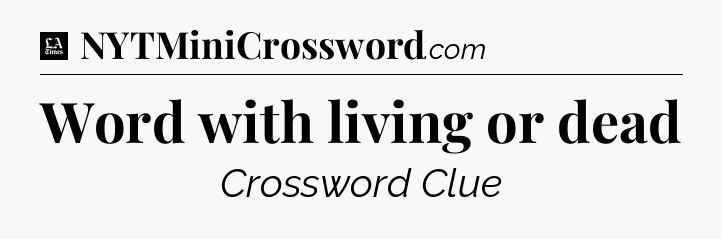 Word with living or dead - LA Times Crossword