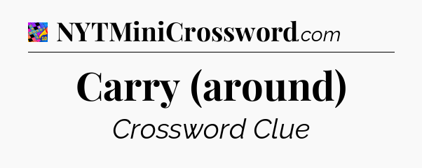 Carry (around) Crossword Clue