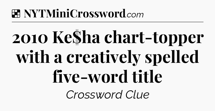 Solution: 2010 Ke$ha chart-topper with a creatively spelled five-word title - NYT Crossword