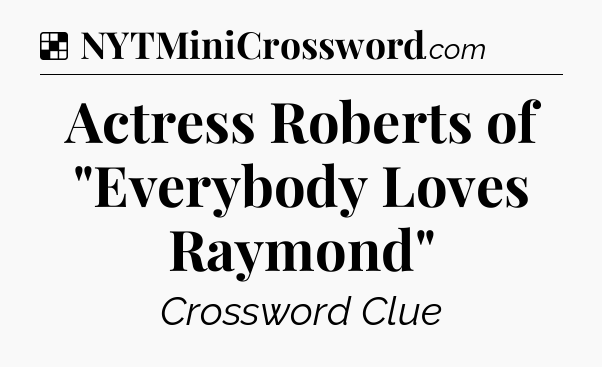 Solution: Actress Roberts of 