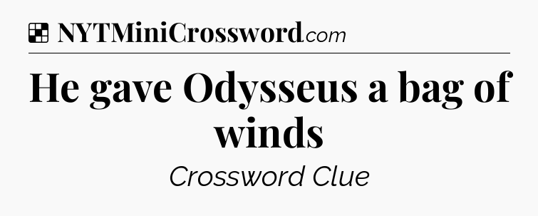 Solution: He gave Odysseus a bag of winds - NYT Crossword