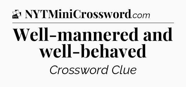 Well-mannered and well-behaved - Daily Themed Classic Crossword