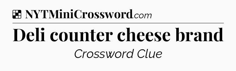 Solution: Deli counter cheese brand - NYT Crossword