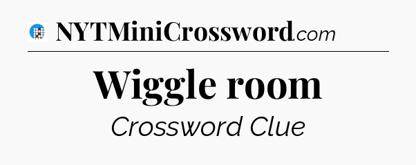 Wiggle room Crossword Clue