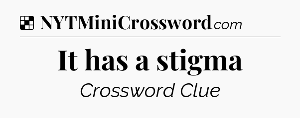 Solution: It has a stigma - NYT Crossword