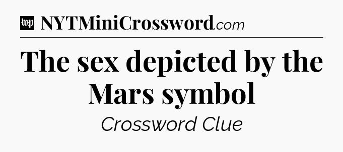 The sex depicted by the Mars symbol Crossword Clue