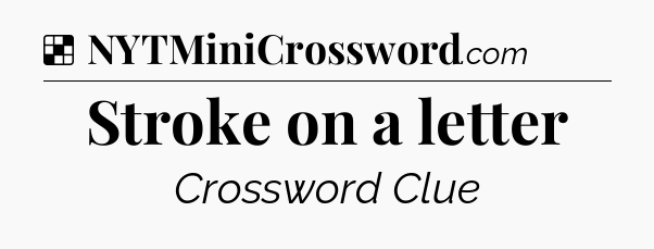 Solution: Stroke on a letter - NYT Crossword