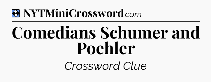 Solution: Comedians Schumer and Poehler - NYT Mini Crossword
