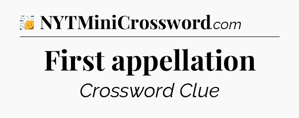 First appellation - 7 Little Words