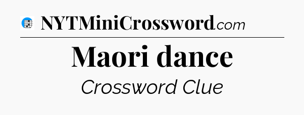 Maori dance Crossword Clue