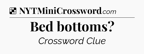 Solution: Bed bottoms - NYT Crossword