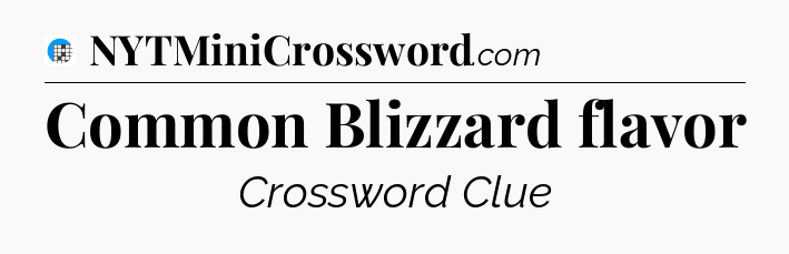 Common Blizzard flavor Crossword Clue