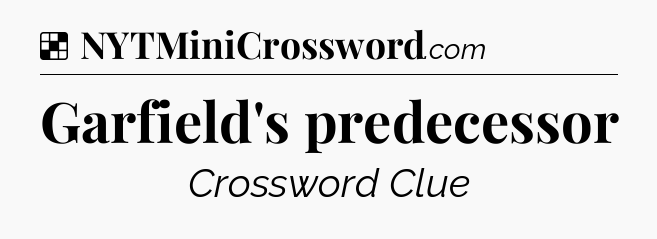 Solution: Garfield's predecessor - NYT Crossword