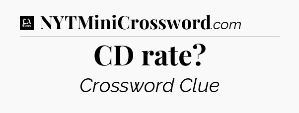 CD rate - LA Times Crossword