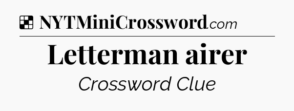 Solution: Letterman airer - NYT Crossword