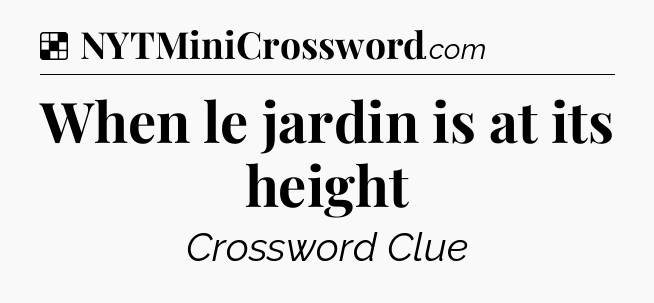 Solution: When le jardin is at its height - NYT Crossword