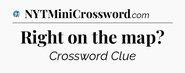 Right on the map Crossword Clue