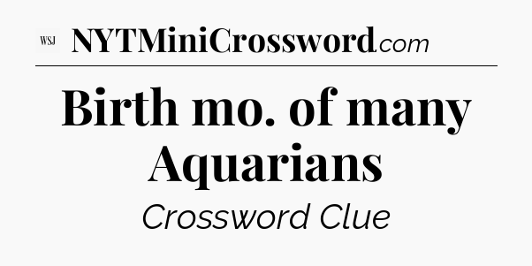 Birth mo. of many Aquarians - WSJ Crossword