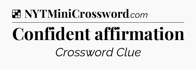 Solution: Confident affirmation - NYT Crossword