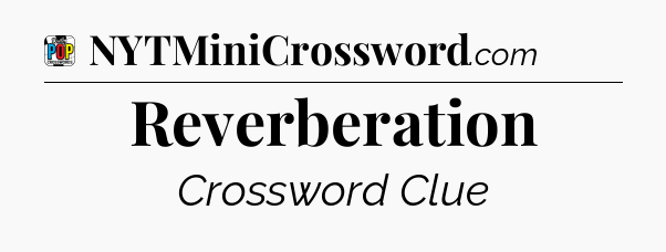 Reverberation Crossword Clue