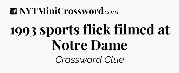 1993 sports flick filmed at Notre Dame Crossword Clue