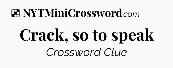 Solution: Crack, so to speak - NYT Crossword
