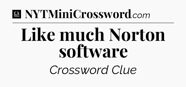 Like much Norton software - LA Times Crossword
