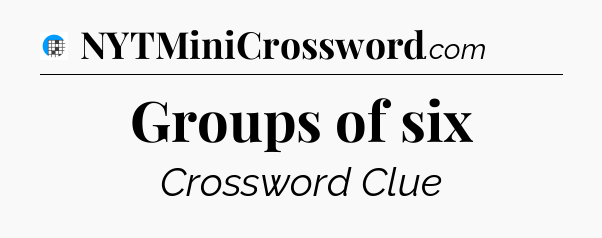 Groups of six Crossword Clue