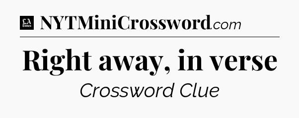 Right away, in verse - LA Times Crossword