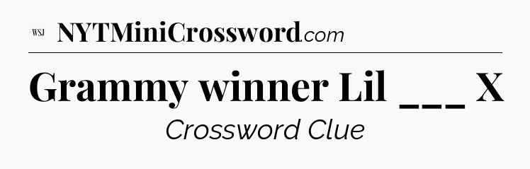 Grammy winner Lil ___ X - WSJ Crossword