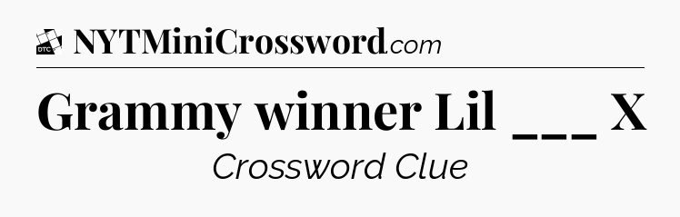 Grammy winner Lil ___ X - Daily Themed Classic Crossword