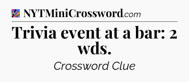 Trivia event at a bar: 2 wds Crossword Clue