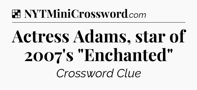 Solution: Actress Adams, star of 2007's 