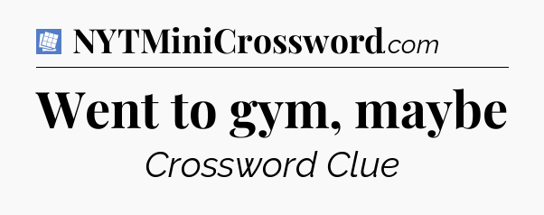 Went to gym, maybe Puzzle Page Crossword Clue