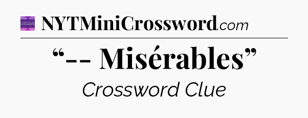 “-- Misérables” - Thomas Joseph Crossword