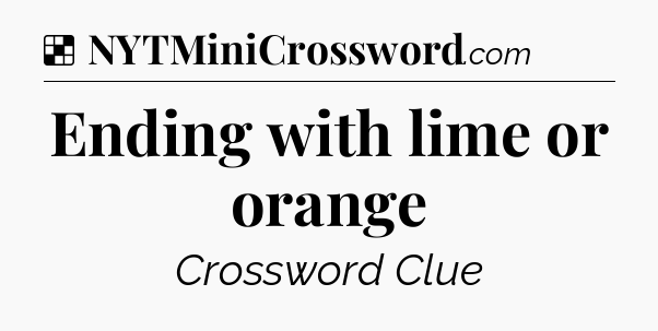 Solution: Ending with lime or orange - NYT Crossword