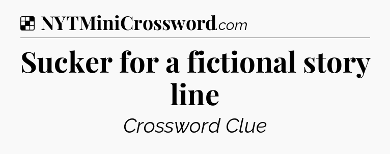 Solution: Sucker for a fictional story line - NYT Crossword