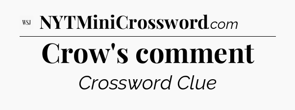 Crow's comment - WSJ Crossword