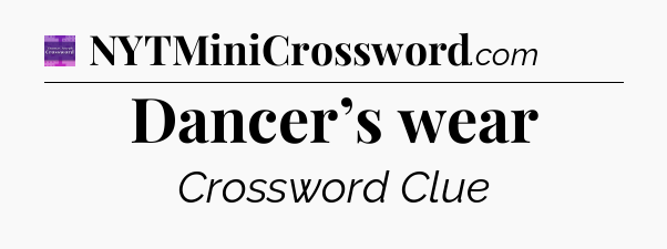 Dancer’s wear - Thomas Joseph Crossword