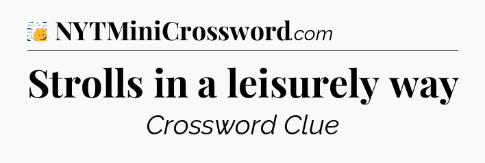 Strolls in a leisurely way - 7 Little Words