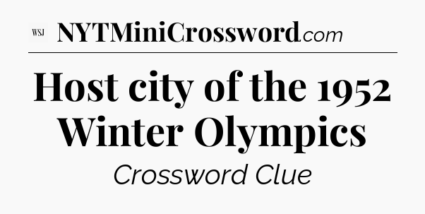 Host city of the 1952 Winter Olympics - WSJ Crossword