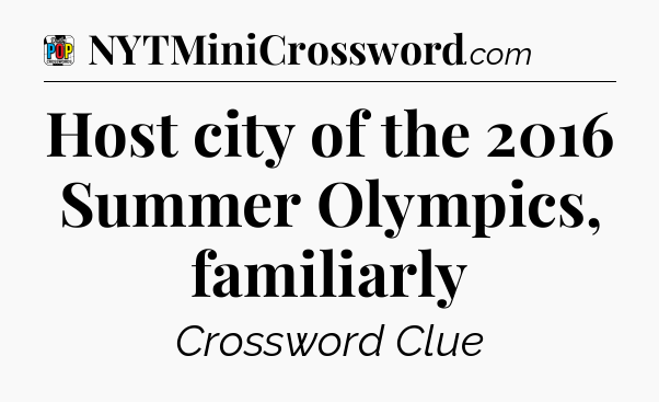 Host city of the 2016 Summer Olympics, familiarly Crossword Clue