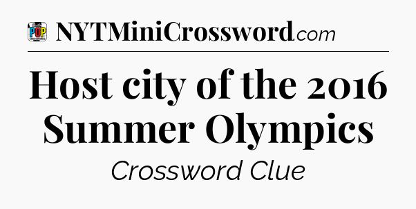 Host city of the 2016 Summer Olympics Crossword Clue
