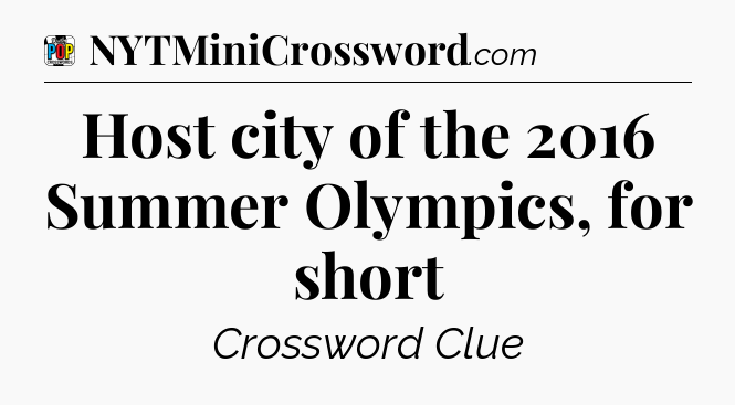 Host city of the 2016 Summer Olympics, for short Crossword Clue