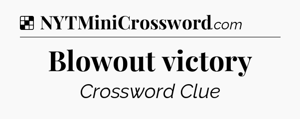 Solution: Blowout victory - NYT Crossword